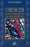 Henri Nouwen, Crescer: os Três Movimentos da Vida Espiritual